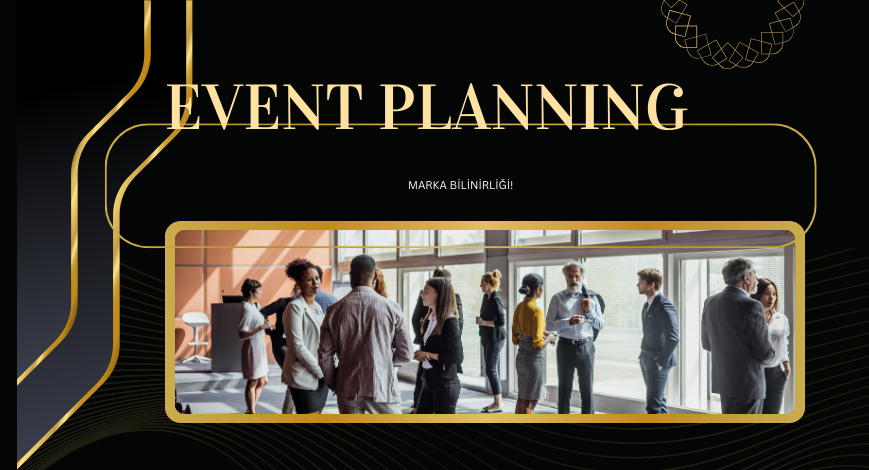 Markalar İçin Event Planlama ve Etkinlik Yönetimi