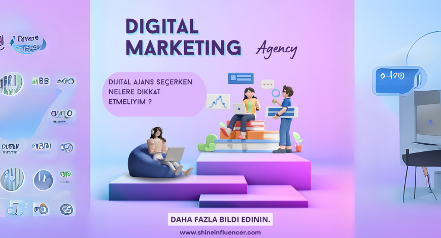 Dijital Ajans Seçerken Dikkat Edilmesi Gerekenler